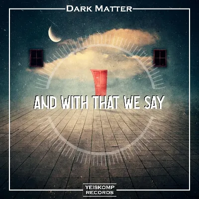 Dark Matter - And With That We Say (Original Mix)