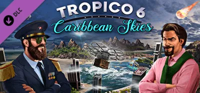 Tropico 6 - Caribbean Skies (DLC) STEAM КЛЮЧ / РФ+КЗ+МИР
