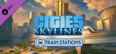 Cities: Skylines - Content Creator Pack: Train Stations DLC AUTODELIVERY STEAM РОССИЯ
