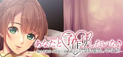I want to have your babies! ~Long-awaited reunion!