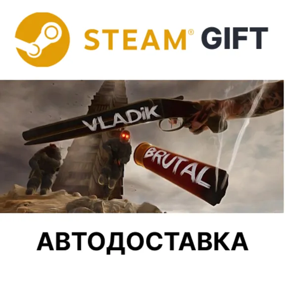 VLADiK BRUTAL STEAM RU KZ UA BY TR AR СНГ Автодоставка