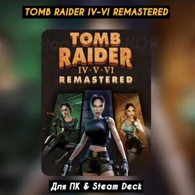 🔴Tomb Raider IV-VI Remastered🔥Steam🔥+Все DLC🔴