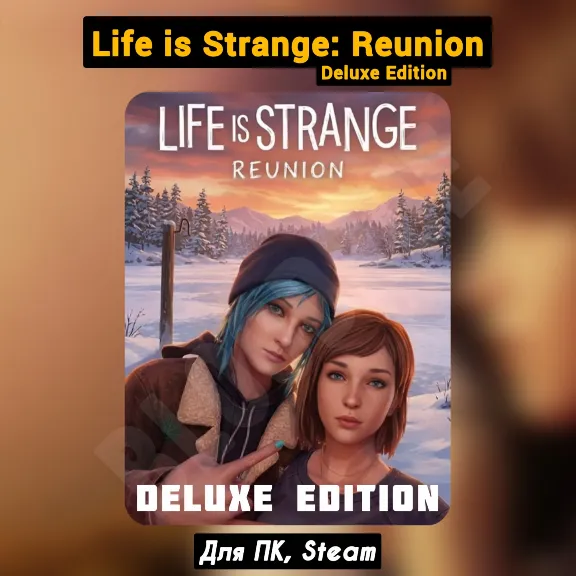 Life is Strange: Reunion Deluxe Ed. [+DLC]・+PATCHES・STEAM・+BONUSES