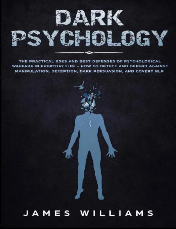 Dark Psychology: The Practical Guide to Detecting Manipulation, Deception & Psycholog