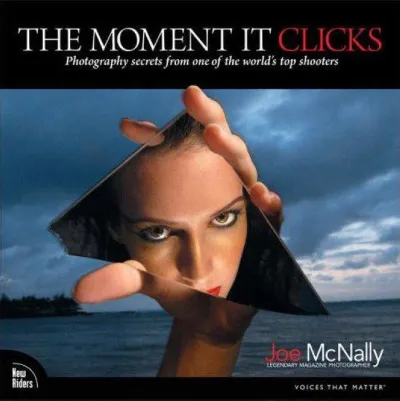 The Moment It Clicks: Photography Secrets from One of the World&acute;s Top Shooters